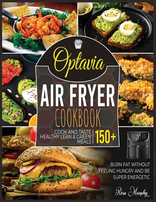Optavia Air Fryer Cookbook: Cook and Taste 150+ Healthy Lean & Green Meals, Burn Fat without Feeling Hungry and Be Super Energetic (Paperback)