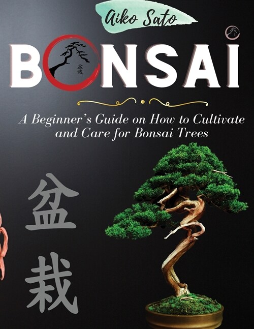 Bonsai: A Beginners Guide on How to Cultivate and Care for Bonsai Trees (Paperback)