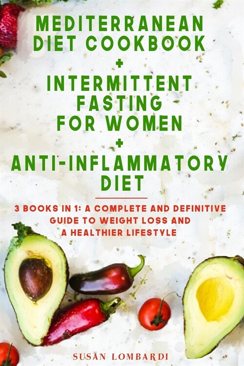 Mediterranean Diet Cookbook + Intermittent Fasting For Women + Anti-Inflammatory Diet: 3 Books in 1: A Complete and Definitive Guide To Weight Loss an (Paperback)