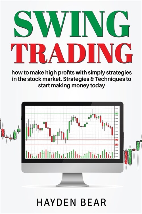 Swing Trading: How to make high profit with simply strategies in the stock market. Strategies and Techniques to start making money. (Paperback)