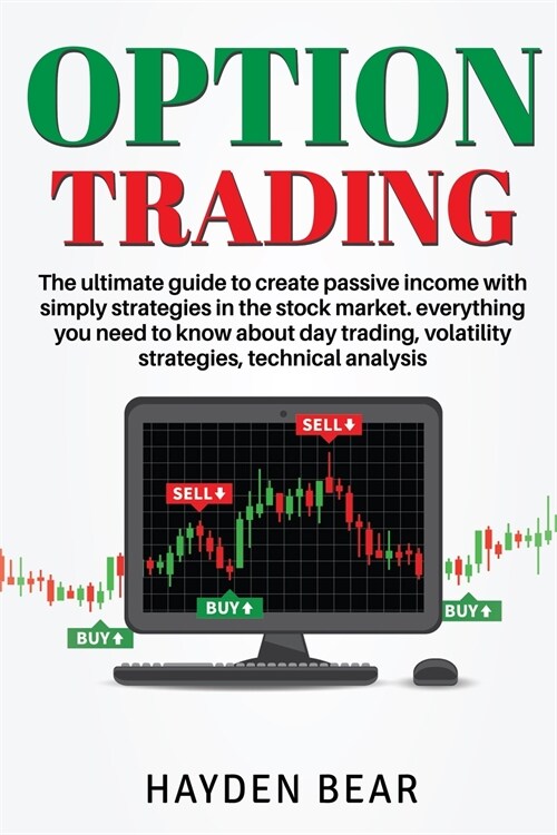 Option Trading: The ultime guide to create passive income with simply strategies in the stock market. Everything you need to know abou (Paperback)