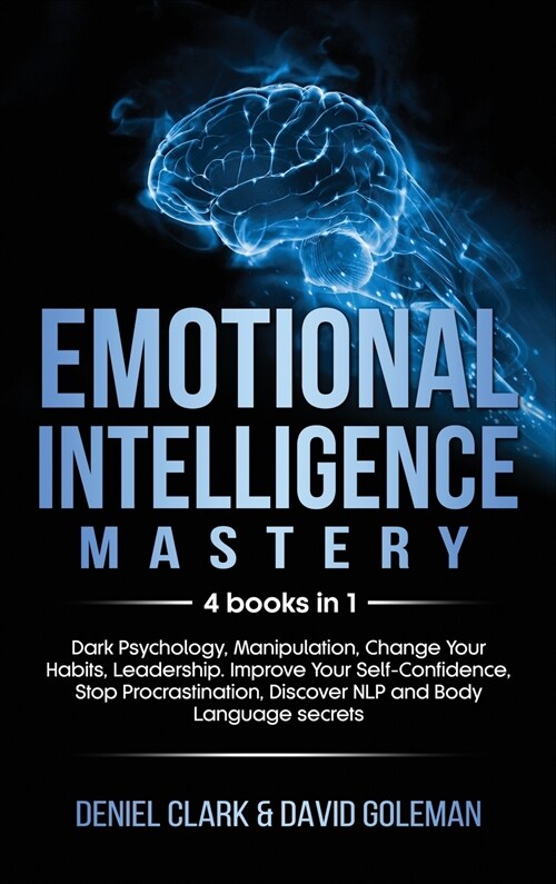 Emotional Intelligence Mastery: 4 books in 1: Dark Psychology, Manipulation, Change Your Habits, Leadership. Improve Your Self-Confidence, Stop Procra (Hardcover)