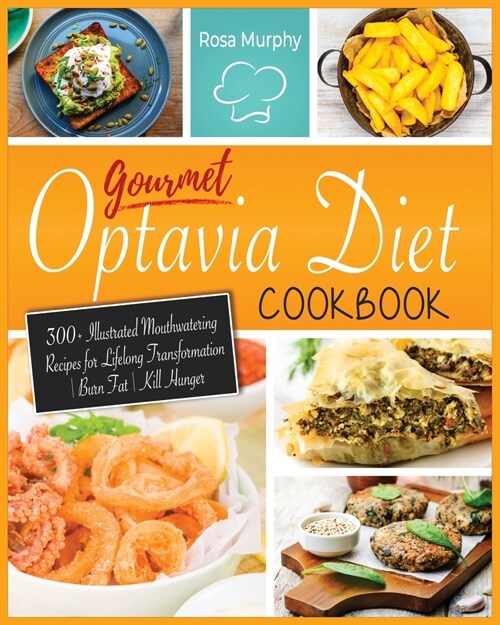 Gourmet Optavia Diet Cookbook: 300+ Illustrated Mouthwatering Recipes for Lifelong Transformation - Burn Fat - Kill Hunger and Eat Your Flavourful Le (Paperback)