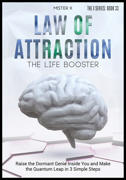 Law of Attraction - The Life Booster: Raise the Dormant Genie Inside You and Make the Quantum Leap in 3 Simple Steps (Paperback)