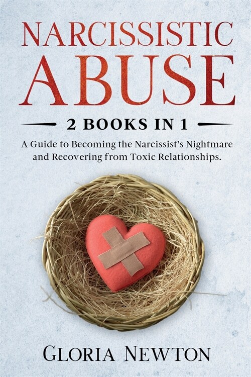 Narcissistic Abuse: 2 Books in 1: A Guide to Becoming the Narcissists Nightmare and Recovering from Toxic Relationships (Paperback)