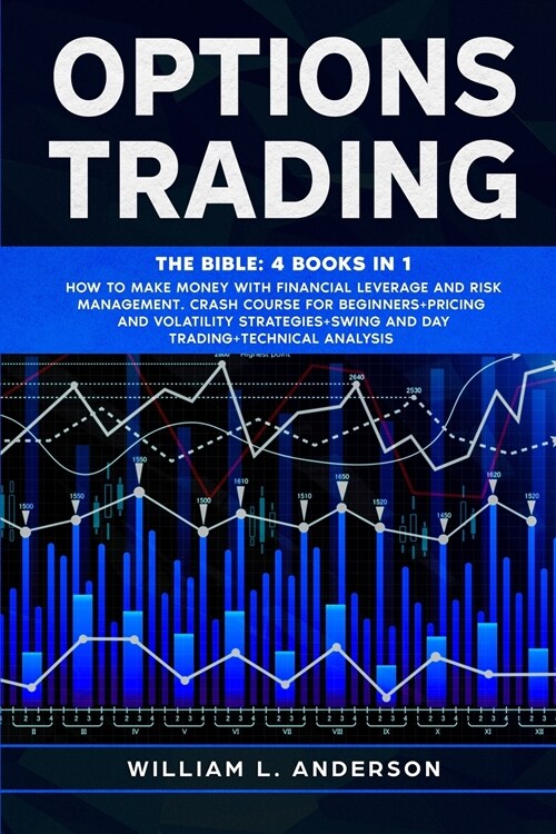 Options Trading: The Bible: 4 books in 1 Make Money with Financial Leverage and Risk Management. Crash Course for Beginners, Pricing an (Paperback)