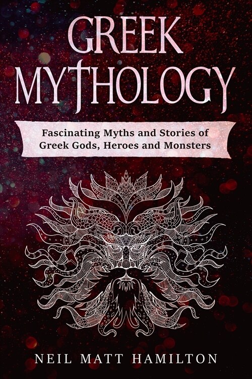 Greek Mythology: Fascinating Myths and Legends of Greek Gods, Heroes, and Monsters (Paperback)