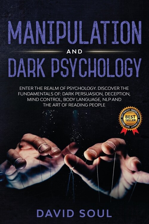 Manipulation And Dark Psychology: 4 Books in 1: Enter The Realm of Psychology. Discover the Fundamentals of: Dark Persuasion, Deception, Mind Control, (Paperback)