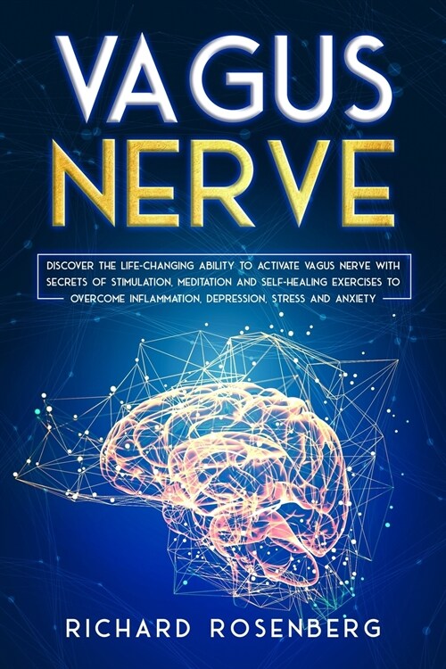 Vagus Nerve: Discover the Life-Changing Ability to Activate Vagus Nerve with Secrets of Stimulation, Meditation and Self-Healing Ex (Paperback)