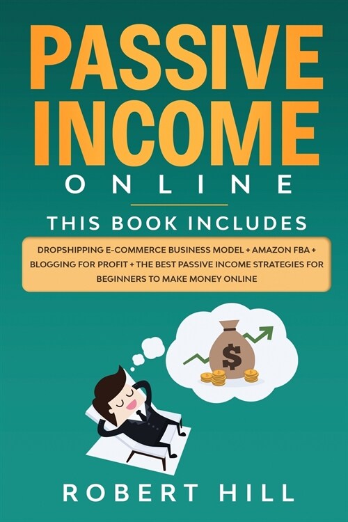 Passive Income Online: 4 Books in 1: Dropshipping E-commerce Business Model + Amazon FBA + Blogging For Profit + The Best Passive Income Stra (Paperback)