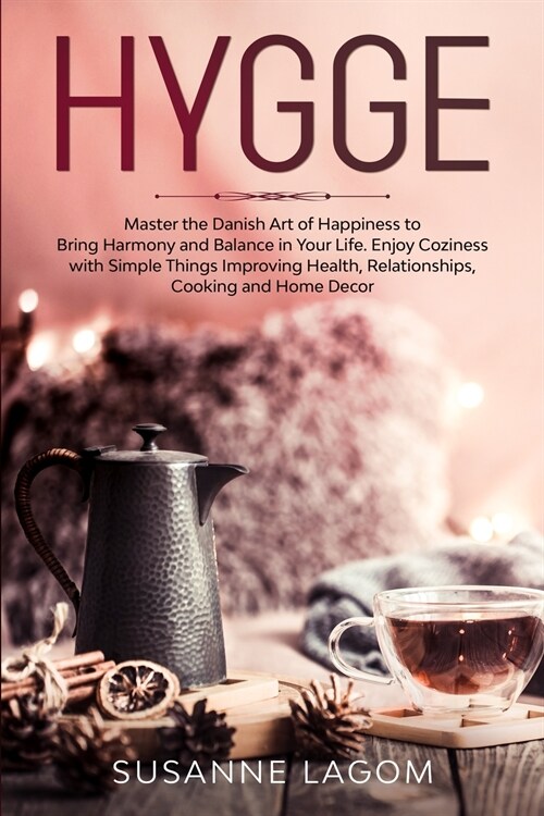 Hygge: Master the Danish Art of Happiness to Bring Harmony and Balance in Your Life. Enjoy Coziness with Simple Things Improv (Paperback)