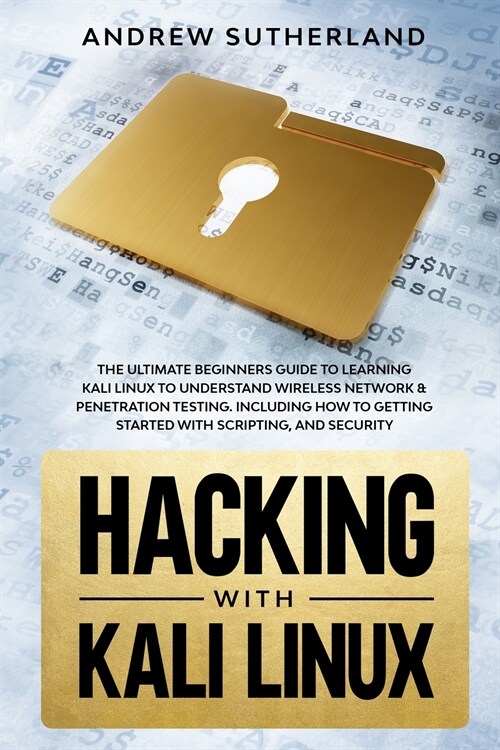 Hacking with Kali Linux: The Ultimate Beginners Guide for Learning Kali Linux to Understand Wireless Network & Penetration Testing. Including (Paperback)