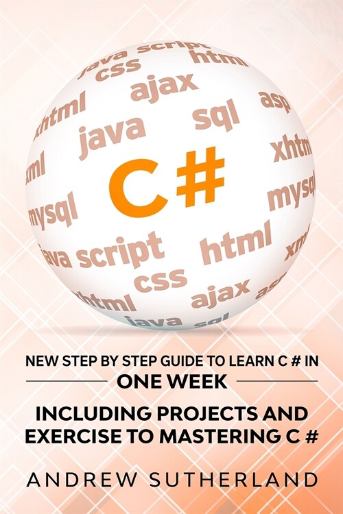 C#: New Step by Step Guide to Learn C# in One Week. Including Projects and Exercise to Mastering C#. Intermediate User (Paperback)