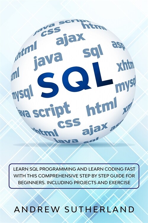 SQL for Beginners: Learn SQL Programming and Learn Coding Fast with this Comprehensive Step-by-Step Guide for Beginners (Paperback)