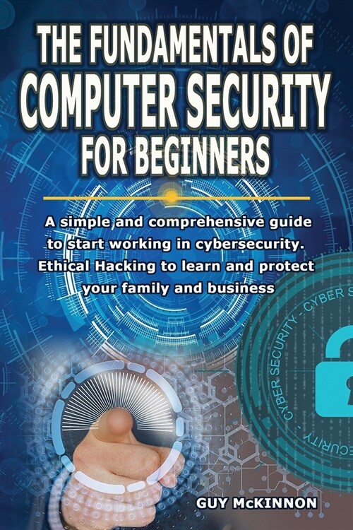 The Fundamentals of Computer Security for Beginners: A simple and comprehensive guide to start working in cybersecurity. Ethical Hacking to learn and (Paperback)