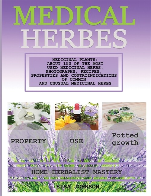 Medical Herb Book: Medicinal Plants: About 150 of the Most Used Medicinal Herbs. Photographs, Recipes, Properties and Controindications o (Paperback)