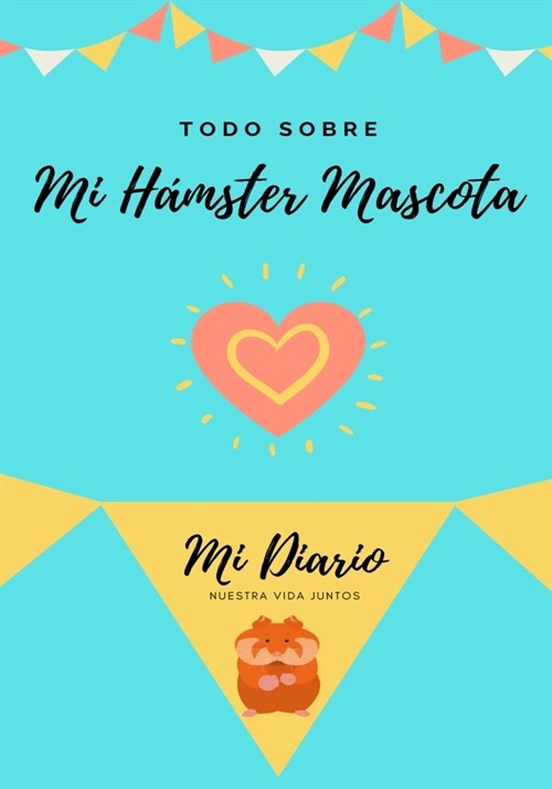 Todo Sobre Mi H?ster Mascota: Mi Diario Nuestra Vida Juntos (Paperback)