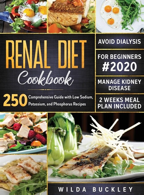 Renal Diet Cookbook for Beginners #2020: Comprehensive Guide with 250 Low Sodium, Potassium, and Phosphorus Recipes to Manage Kidney Disease and Avoid (Hardcover)