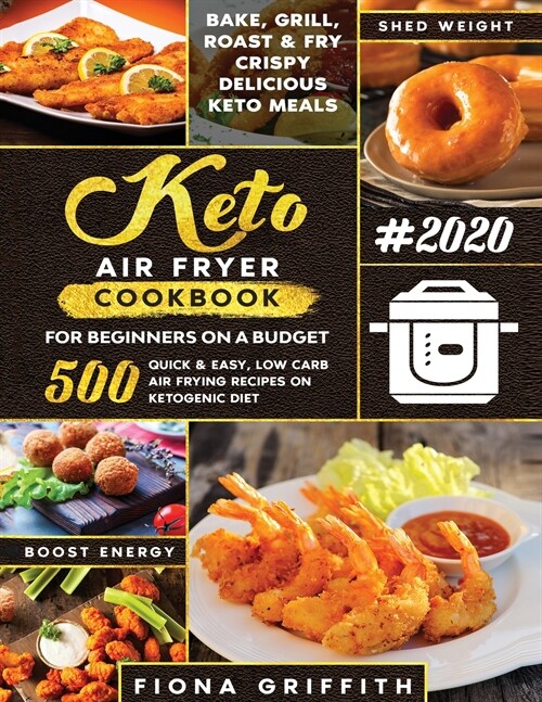 The Super Easy Keto Air Fryer Cookbook for Beginners on a Budget: 500 Quick & Easy, Low-Carb Air Frying Recipes for Busy People on Ketogenic Diet (Paperback)