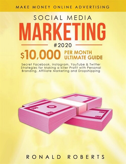 Social Media Marketing #2020: 3 in 1 Secret Facebook, Instagram, YouTube & Twitter Strategies for Making a killer Profit with Personal Branding, Aff (Paperback)