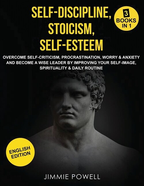 Self-Discipline, Stoicism, Self-esteem: Overcome Self-Criticism, Procrastination, Worry & Anxiety and Become a Wise Leader by Improving your Self-Imag (Paperback)