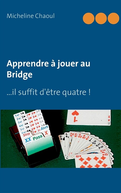 Apprendre ?jouer au Bridge: ...il suffit d?re quatre ! (Paperback)