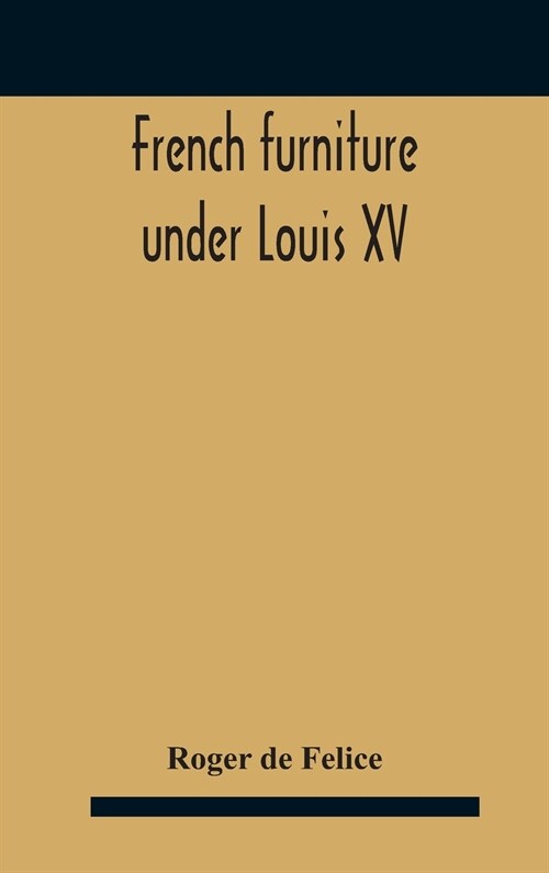 French Furniture Under Louis Xv (Hardcover)