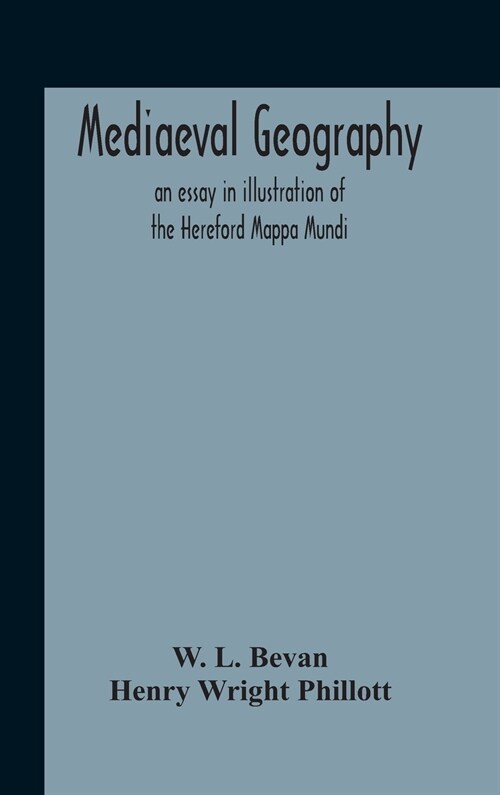 Mediaeval Geography; An Essay In Illustration Of The Hereford Mappa Mundi (Hardcover)
