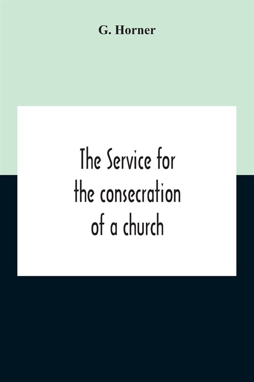 The Service For The Consecration Of A Church And Altar According To The Coptic Rite Edited With Translations From A Coptic And Arabic Manuscript Of A. (Paperback)
