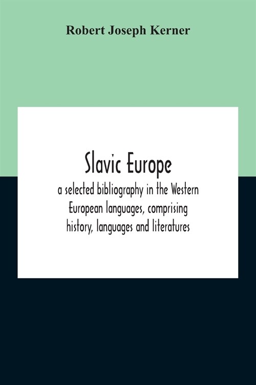 Slavic Europe; A Selected Bibliography In The Western European Languages, Comprising History, Languages And Literatures (Paperback)