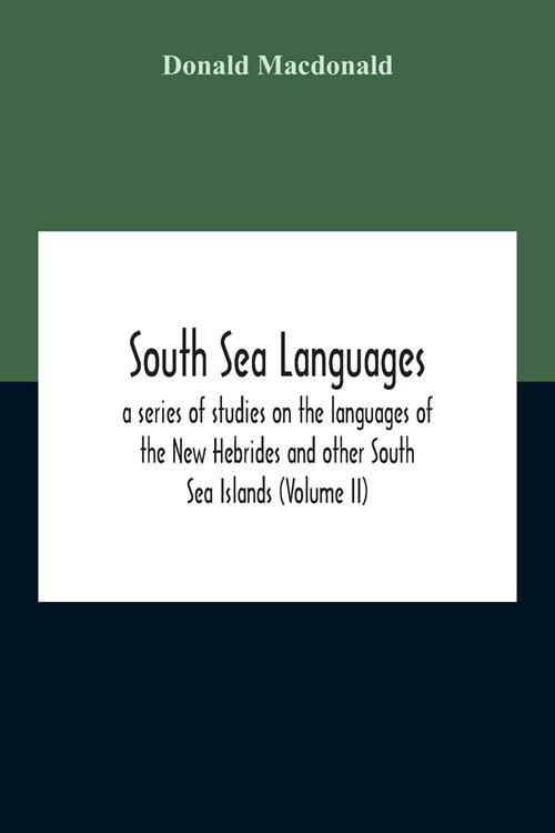 South Sea Languages, A Series Of Studies On The Languages Of The New Hebrides And Other South Sea Islands (Volume Ii) (Paperback)