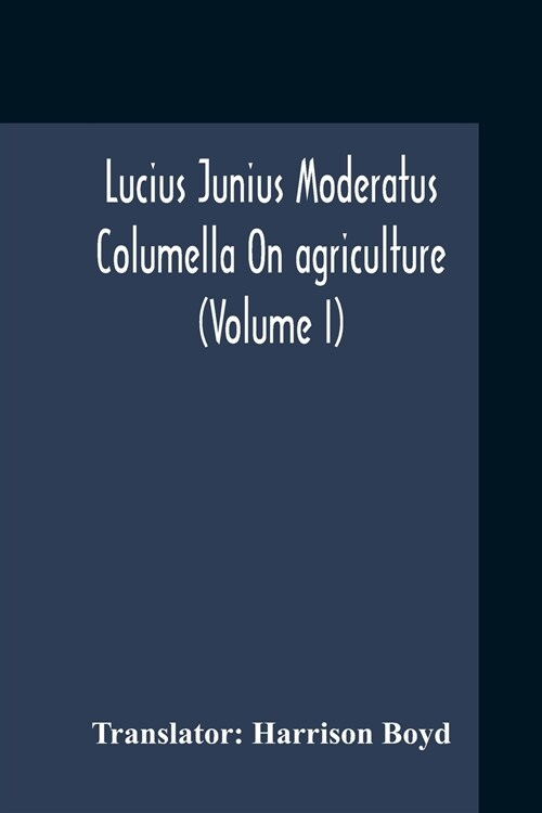 Lucius Junius Moderatus Columella On Agriculture (Volume I) (Paperback)