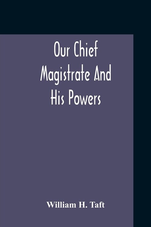 Our Chief Magistrate And His Powers (Paperback)