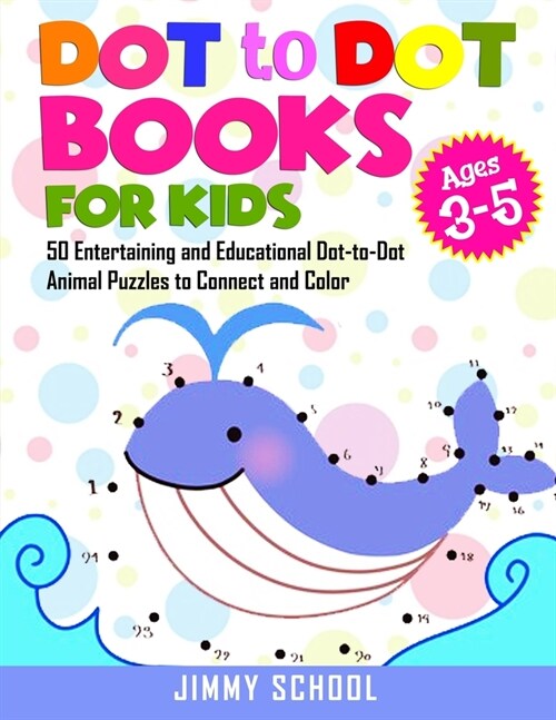 Dot to Dot Books for Kids Ages 3-5: 50 Entertaining and Educational Dot-to-Dot Animal Puzzles to Connect and Color (Paperback)
