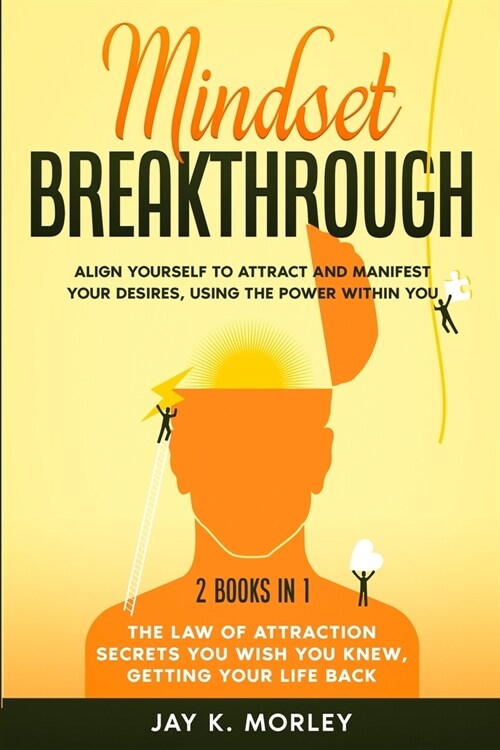 Mindset Breakthrough: Align Yourself to Attract and Manifest Your Desires, Using the Power Within You (Paperback)