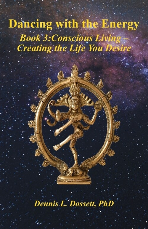 Dancing with the Energy: Book 3: Conscious Living - Creating the Life You Desire (Paperback)