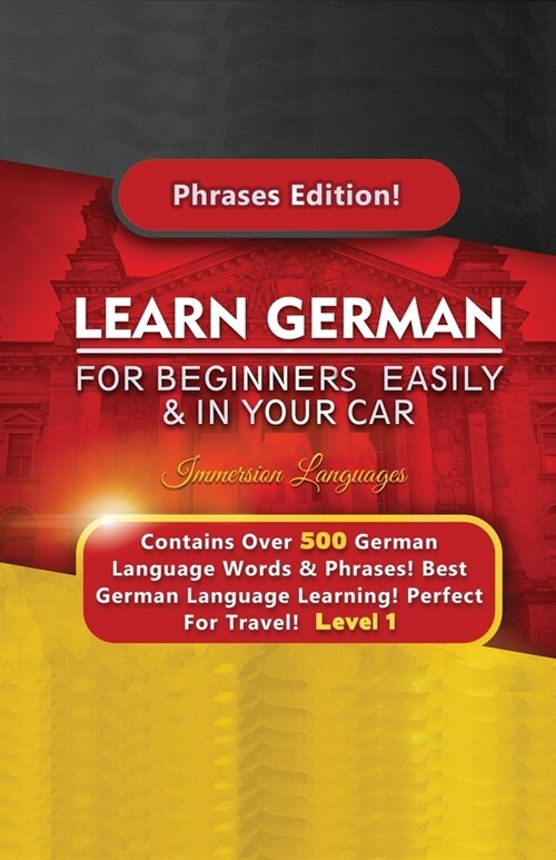 Learn German For Beginners Easily & In Your Car - Contains Over 500 German Phrases (Paperback)