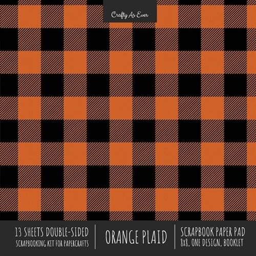 Orange Plaid Scrapbook Paper Pad 8x8 Decorative Scrapbooking Kit for Cardmaking Gifts, DIY Crafts, Printmaking, Papercrafts, Check Pattern Designer Pa (Paperback)