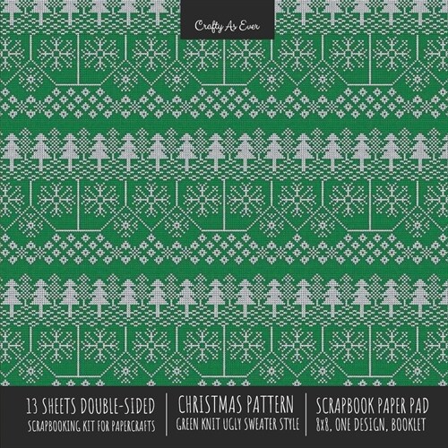 Christmas Pattern Scrapbook Paper Pad 8x8 Decorative Scrapbooking Kit for Cardmaking Gifts, DIY Crafts, Printmaking, Papercrafts, Green Knit Ugly Swea (Paperback)