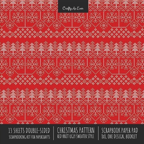 Christmas Pattern Scrapbook Paper Pad 8x8 Decorative Scrapbooking Kit for Cardmaking Gifts, DIY Crafts, Printmaking, Papercrafts, Red Knit Ugly Sweate (Paperback)