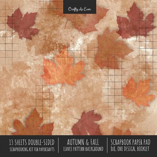 Autumn Fall Scrapbook Paper Pad 8x8 Decorative Scrapbooking Kit for Cardmaking Gifts, DIY Crafts, Printmaking, Papercrafts, Leaves Pattern Designer Pa (Paperback)