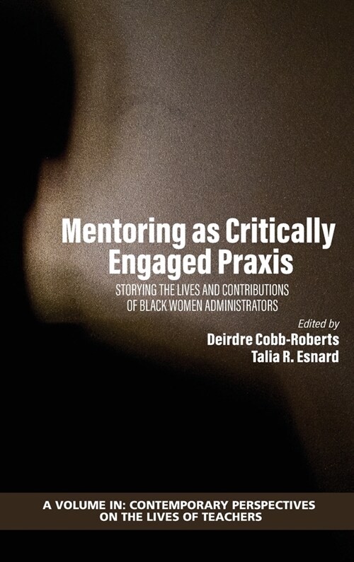 Mentoring as Critically Engaged Praxis: Storying the Lives and Contributions of Black Women Administrators (Hardcover)