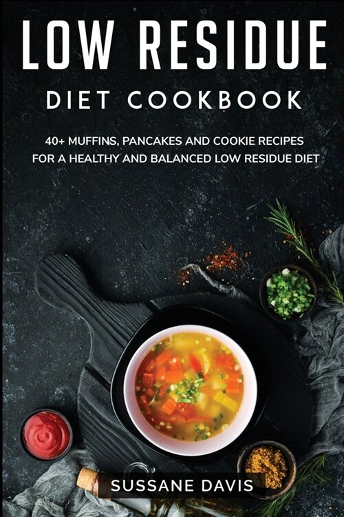 Low Residue Diet Cookbook: MEGA BUNDLE - 3 Manuscripts in 1 - 120+ Low Residue - friendly recipes including smoothies, pies, and pancakes for a d (Paperback)