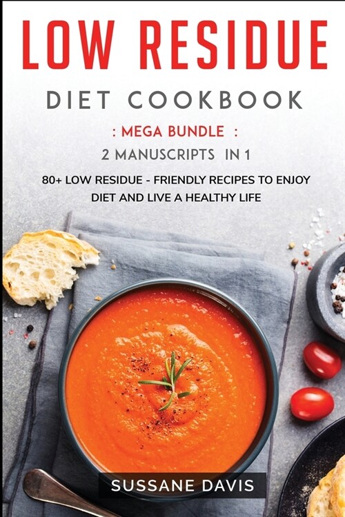 Low Residue Diet Cookbook: MEGA BUNDLE - 2 Manuscripts in 1 - 80+ Low Residue - friendly recipes to enjoy diet and live a healthy life (Paperback)