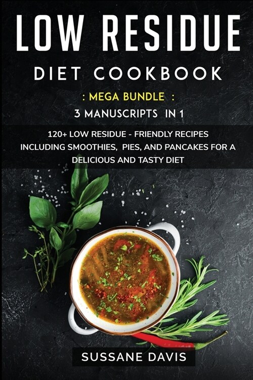 Low Residue Diet Cookbook: MEGA BUNDLE - 3 Manuscripts in 1 - 120+ Low Residue - friendly recipes including smoothies, pies, and pancakes for a d (Paperback)