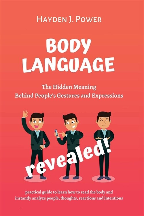 Body Language Revealed: The Hidden Meaning Behind Peoples Gestures and Expressions. Practical guide to Learn how to read the body and instant (Paperback)