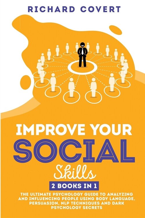 Improve your Social Skills: 2 Books in 1: The Ultimate Psychology Guide to Analyzing and Influencing People using Body Language, Persuasion, NLP T (Paperback)