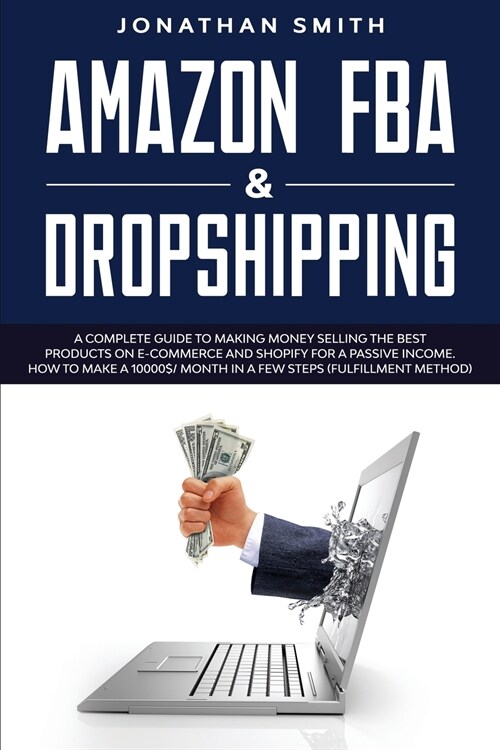 Amazon Fba And Dropshipping: A Complete Guide To Making Money Selling The Best Products On E-Commerce And Shopify For A Passive Income. How To Make (Paperback)