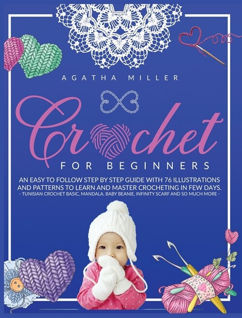 Crochet for Beginners: An Easy to Follow Step by Step Guide with 76 Illustrations and Patterns to Learn and Master Crocheting in few Days. (T (Hardcover)