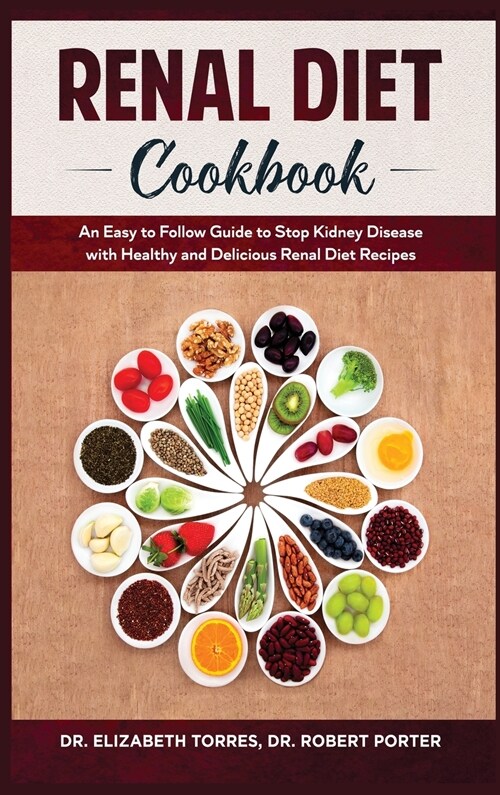 Renal Diet Cookbook: An Easy to Follow Guide to Stop Kidney Disease with Healthy and Delicious Renal Diet Recipes. (Hardcover)